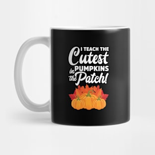 I Teach The Cutest Pumpkins In The Patch Mug